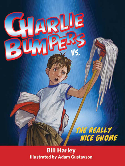 Title details for Charlie Bumpers vs. the Really Nice Gnome by Bill Harley - Available